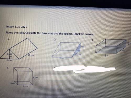 Name the solid. Calculate the base area and the volume. Label the answers