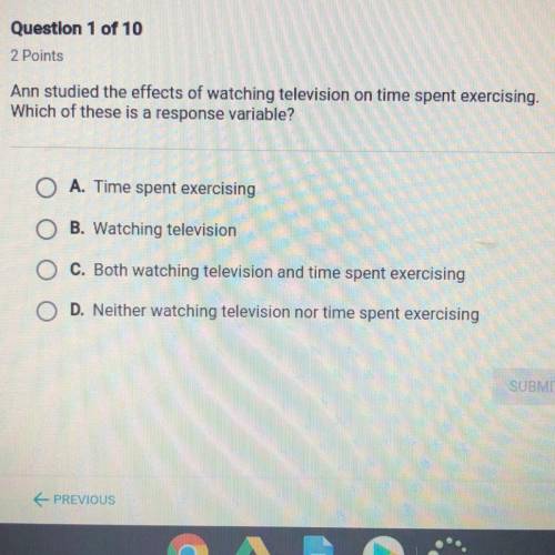 Ann studied the effects of watching television on time spent exercising. Which of these is a respons