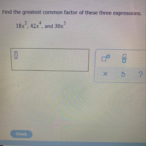 Find the greatest common factor of these three expressions. 18x^2, 42x^4, and 30x^5