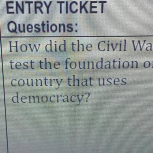 How did the civil war test the foundation of a country that uses democracy?