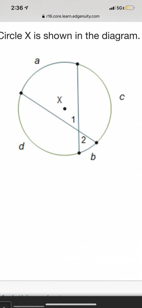 Circle X is shown in the diagram. Circle X is shown. 2 chords intersect at a point to form arcs a an