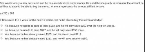 Ben wants to buy a new car stereo and he has already saved some money. He used this inequality to re
