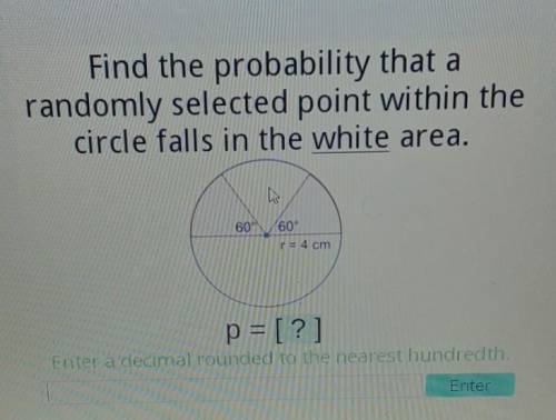 Find the probability that arandomly selected point within thecircle falls in the white area.60 60°r