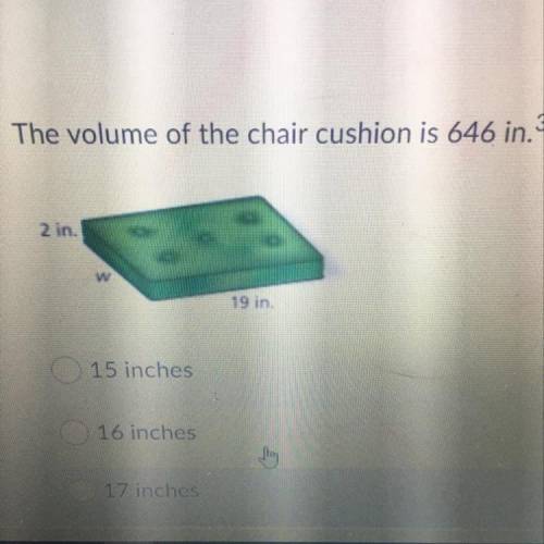 The volume of the cushion is 646 in^3. What’s is it’s width
