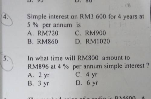 Helppp meee Simple interest on RM3 600 for 4 years at5% per annum isA. RM720 C. RM900B. RM860 D. RM1