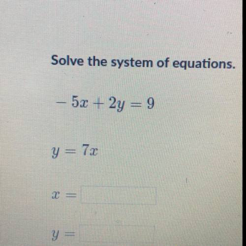 Solve the system of equations. -5x + 2y =9