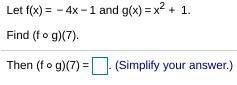 Let f(x)= -4x-1 and g(x)= x^2+1. Find (f x g)(7). (f x g)(7) = __