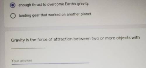 Gravity is the force of attraction between two or more objects with..... I NEED HELP QUICKK