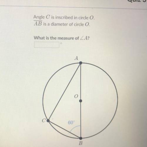 Angle C is inscribed in circle O. AB is a diameter of circle O. What is the measure of A?