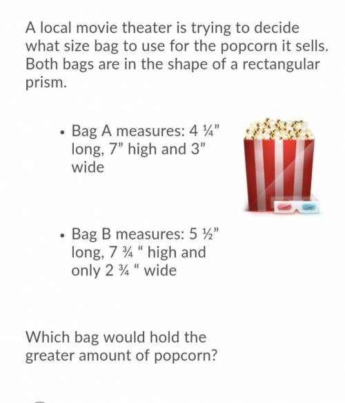 Which bag would hold the greater amount of popcorn? (I will give branliest to any correct answer)