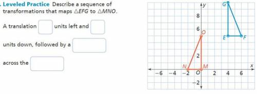 Describe a sequence of Transformations that maps triangle EFG to triangle MNO. Options for blank fil