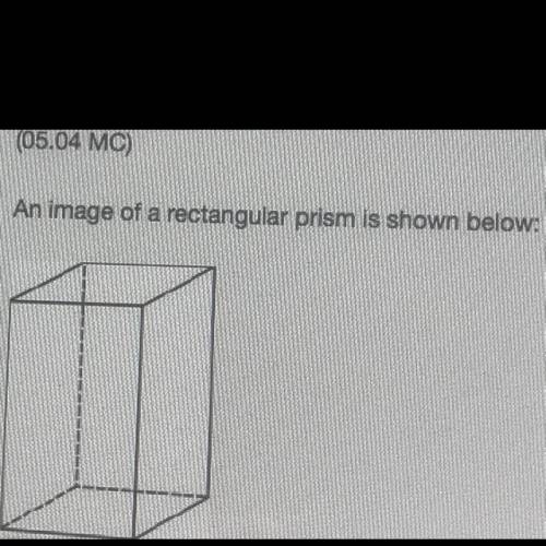 HELP ASAP  (05.04 MC) An image of a rectangular prism is shown below: Part A: If a cross section of