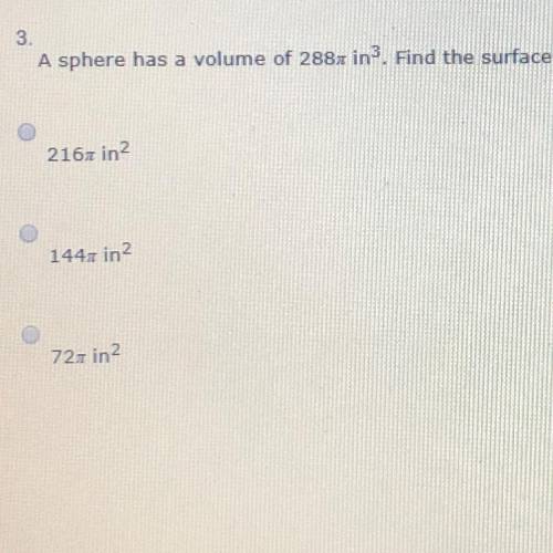 A sphere has a volume of 288(pi) in^3?. Find the surface area of the sphere. Express your answer in