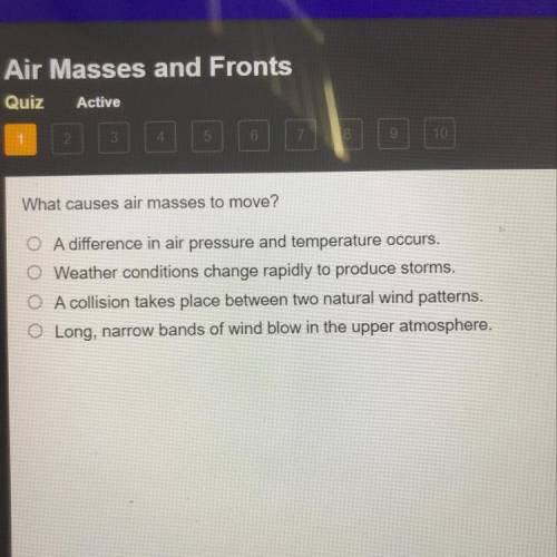 What causes air masses to move? O A difference in air pressure and temperature occurs. O Weather con