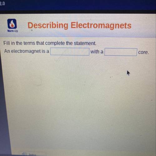 SOMEONE HELP  Describing Electromagnets Warm-Up Fill in the terms that complete the statement. An el
