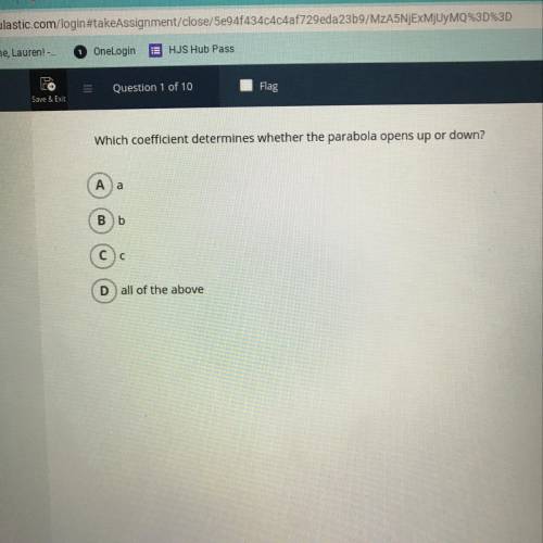 Which coefficient determines whether the parabola opens up or down ( I think it’s a)