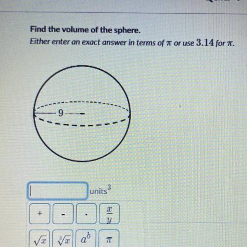 Find the volume of the sphere. Either enter an exact answer in terms of it or use 3.14 for .