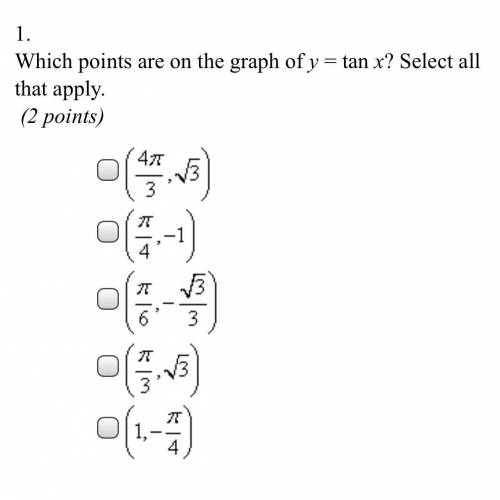 Which points are on the graph of y= tan x? (Select 2)