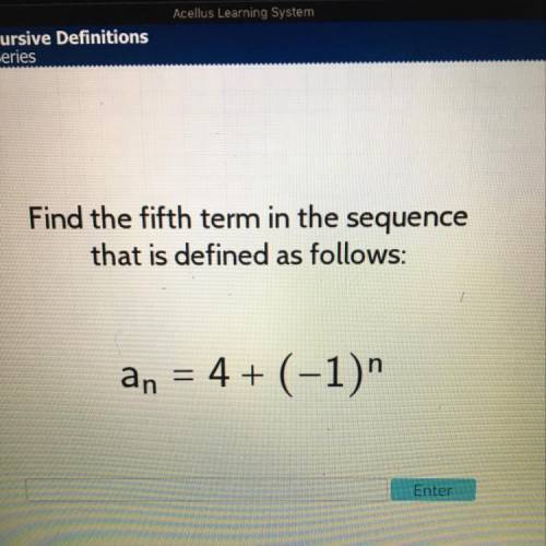 Find the fifth term in the sequence that is defined as follows: Please help me!!