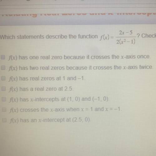 Which statements describe the function f(x)=2x+5/ 2(x^2-1) check all that apply