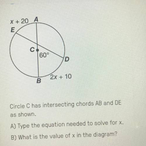 Circle C has intersecting chords AB and DE as shown.  A) type the equation needed to solve for X? B)