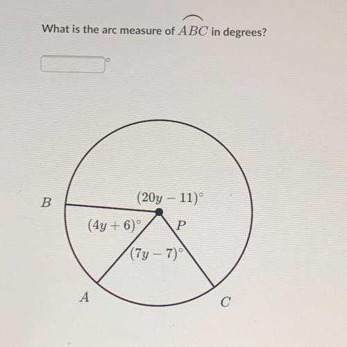 What is the arc measure of ABC in degrees? B (20y – 11) (44 +6)/ P (7y - 7) \