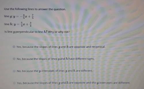 Use the following lines to answer the questionline g: y= - 4/5x + 7/5line h: y = 5/4x + 3/4Is line g