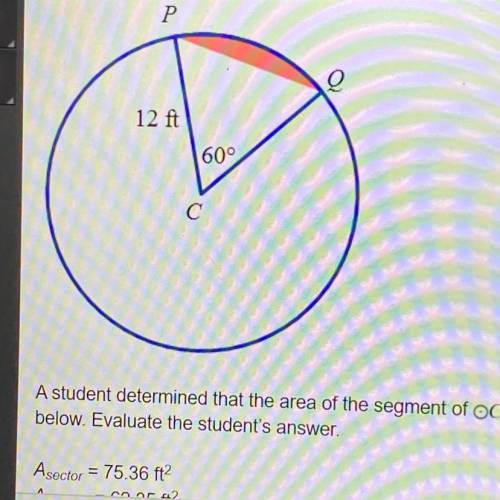 A student determined that the area of the segment of OC shown above is A segment = 137.71ft A. the s