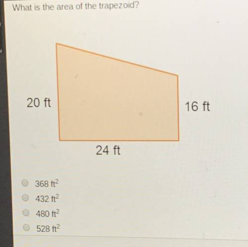 What is the area of the trapezoid? 20 ft 16 f 24 ft 368 ft 432 ft? 480 ft 528 ft?