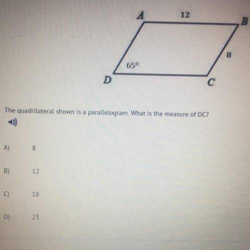 The quadrilateral shown is a parallelogram. What is the measure of DC?  A) 8 B) 12 C) 18 D) 23  Help