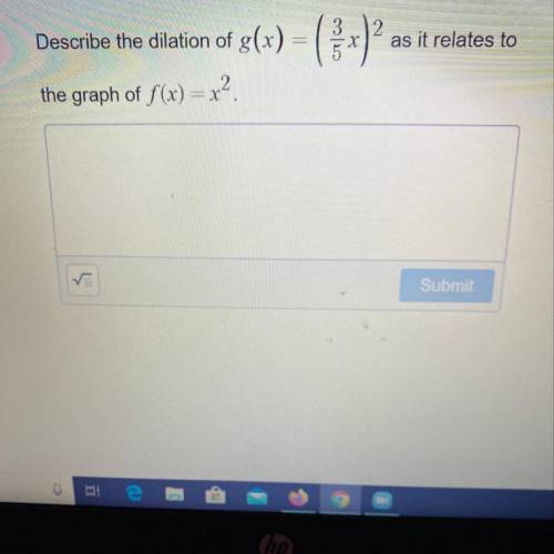Describe the dilation of g(x)=(3/5 x)^2 as it relates to the graph of f(x)=x^2