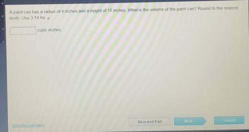 Please Help Me!A paint can has a radius of 4inches and a height of 15 inches. What is the volume of