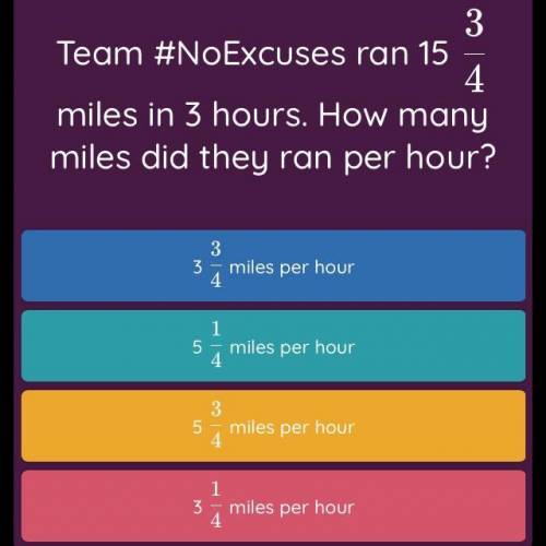 Team #NoExcuses ran 15 3/4 miles in 3 hours. How many miles did they ran per hour?