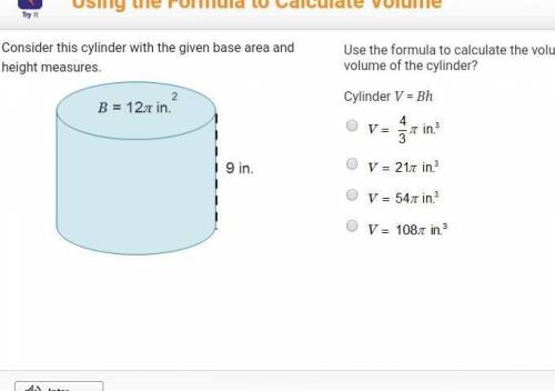 Use the formula to calculate the volume. What is the volume of the cylinder?Cylinder V = BhV = four-