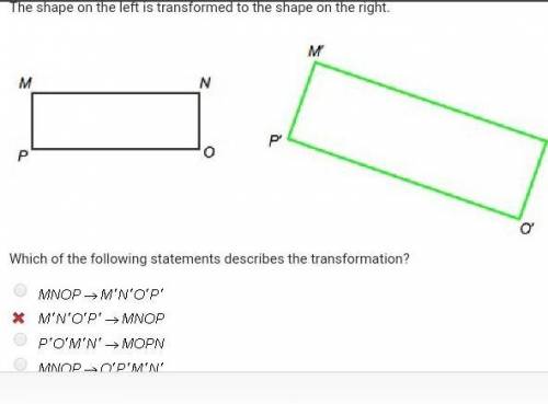 Which of the following statements describes the transformation?M N O P right-arrow M prime N prime O
