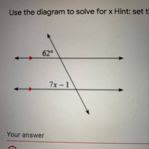 Use the diagram to solve for x Hint: set them equal to each other * Your answer