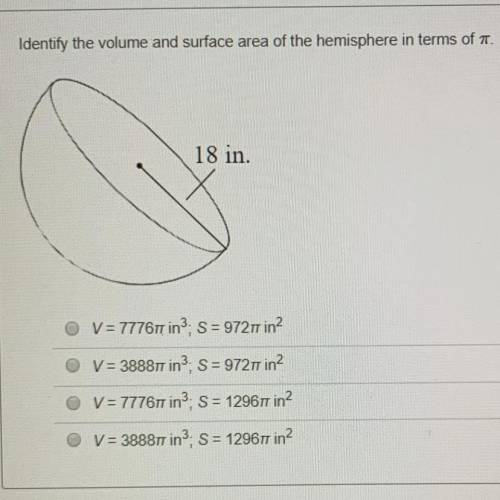 Identify the volume and surface area of the hemisphere in terms of pi. Help ASAP.