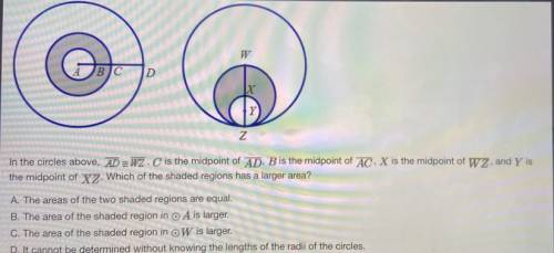 In the circles above, AD is congruent to WZ. C is the midpoint of AD, B is the midpoint of AC, X is