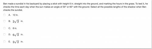 Ben made a sundial in his backyard by placing a stick with height 6 in. straight into the ground, an