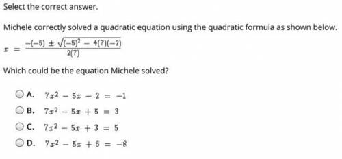 Select the correct answer. Michele correctly solved a quadratic equation using the quadratic formula