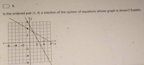 Is the ordered pair (1, 4) a solution of the system of equations whose graph is shown? explain pleas