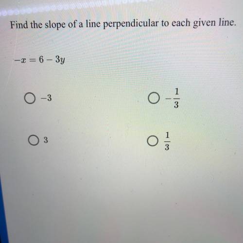 Find the slope of a line perpendicular to each given line. —x = 6 — Зу