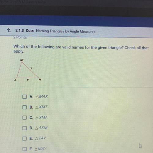 Which of the following are valid names for the given triangle? Check all that apply. A.MAX B.XMT C.X
