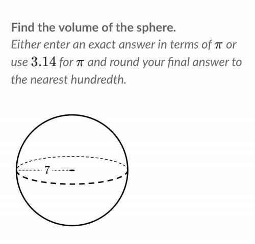 Find the volume of the sphere. Either enter an exact answer in terms of  π or use  3.14 for  π and r
