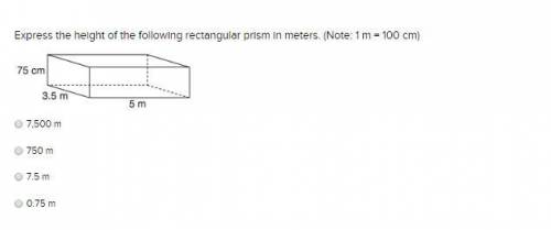 Express the height of the following rectangular prism in meters. (Note: 1 m = 100 cm)7,500 m750 m7.5