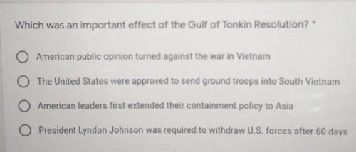 Which was an important effect of the Gulf of Tonkin Resolution?American public opinion turned agains
