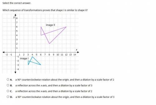 Select the correct answer. Which sequence of transformations proves that shape I is similar to shape