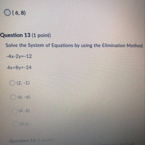 Question 13 (1 point) Solve the System of Equations by using the Elimination Method. -4x-2y=-12 4x+8