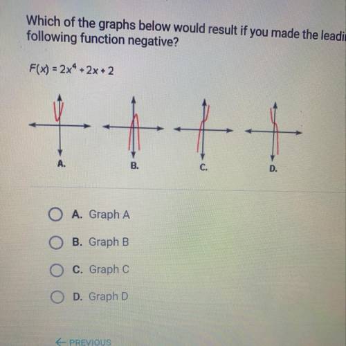 PLEASE HELP ITS MY LAST QUESTION  Which of the graphs below would result if you made the leading ter