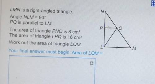 LMN is a right-angled triangle.Angle NLM = 90°PQ is parallel to LM.The area of triangle PNQ is 8 cm2